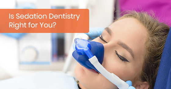 Is Sedation Dentistry Right for You?