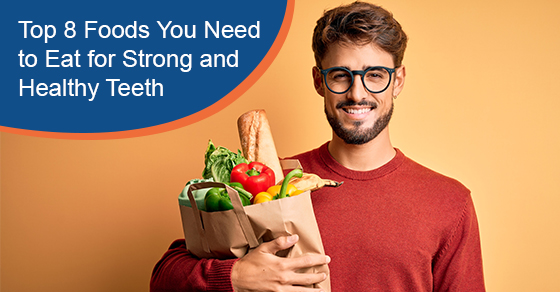 Top 8 Foods You Need to Eat for Strong and Healthy Teeth