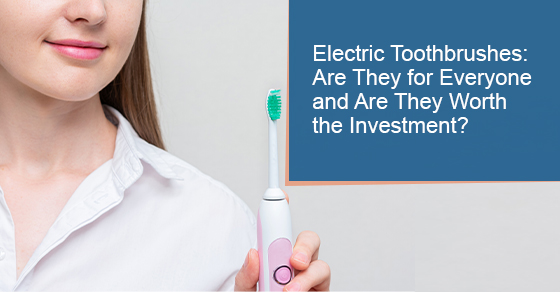 Electric Toothbrushes: Are They for Everyone and Are They Worth the Investment?
