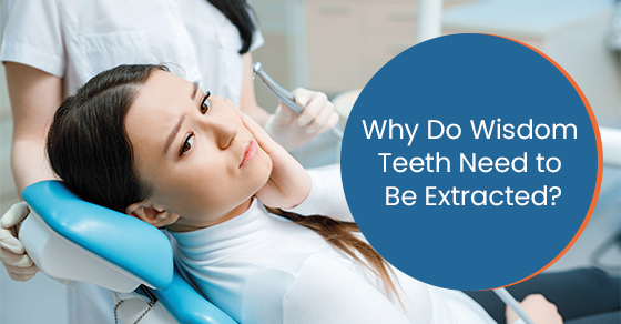 Why Do Wisdom Teeth Need to Be Extracted?