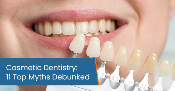 Cosmetic Dentistry: 11 Top Myths Debunked