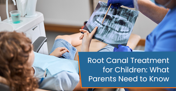 Root Canal Treatment for Children: What Parents Need to Know