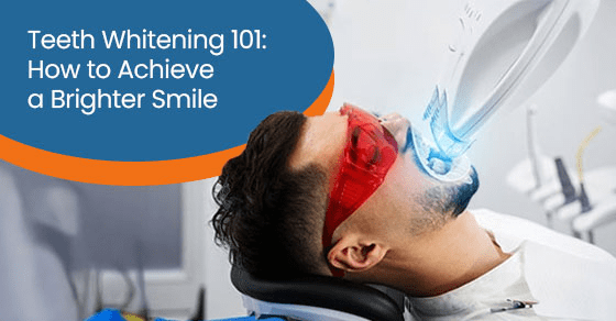 Teeth Whitening 101: How to Achieve a Brighter Smile